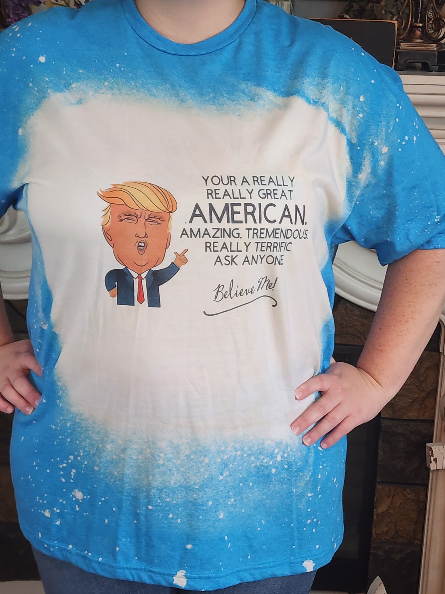Trump -Your A Really Really Great American Sublimation Shirt