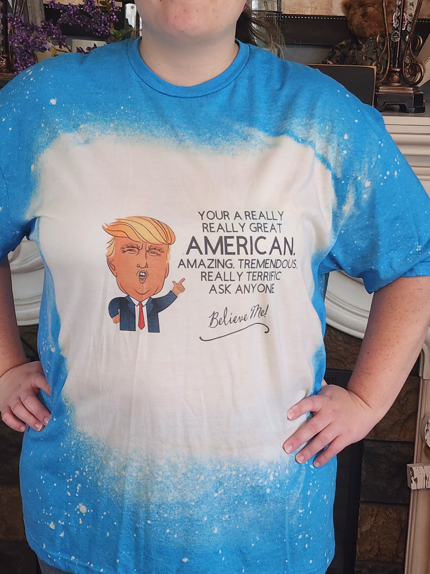 Trump -Your A Really Really Great American Sublimation Shirt