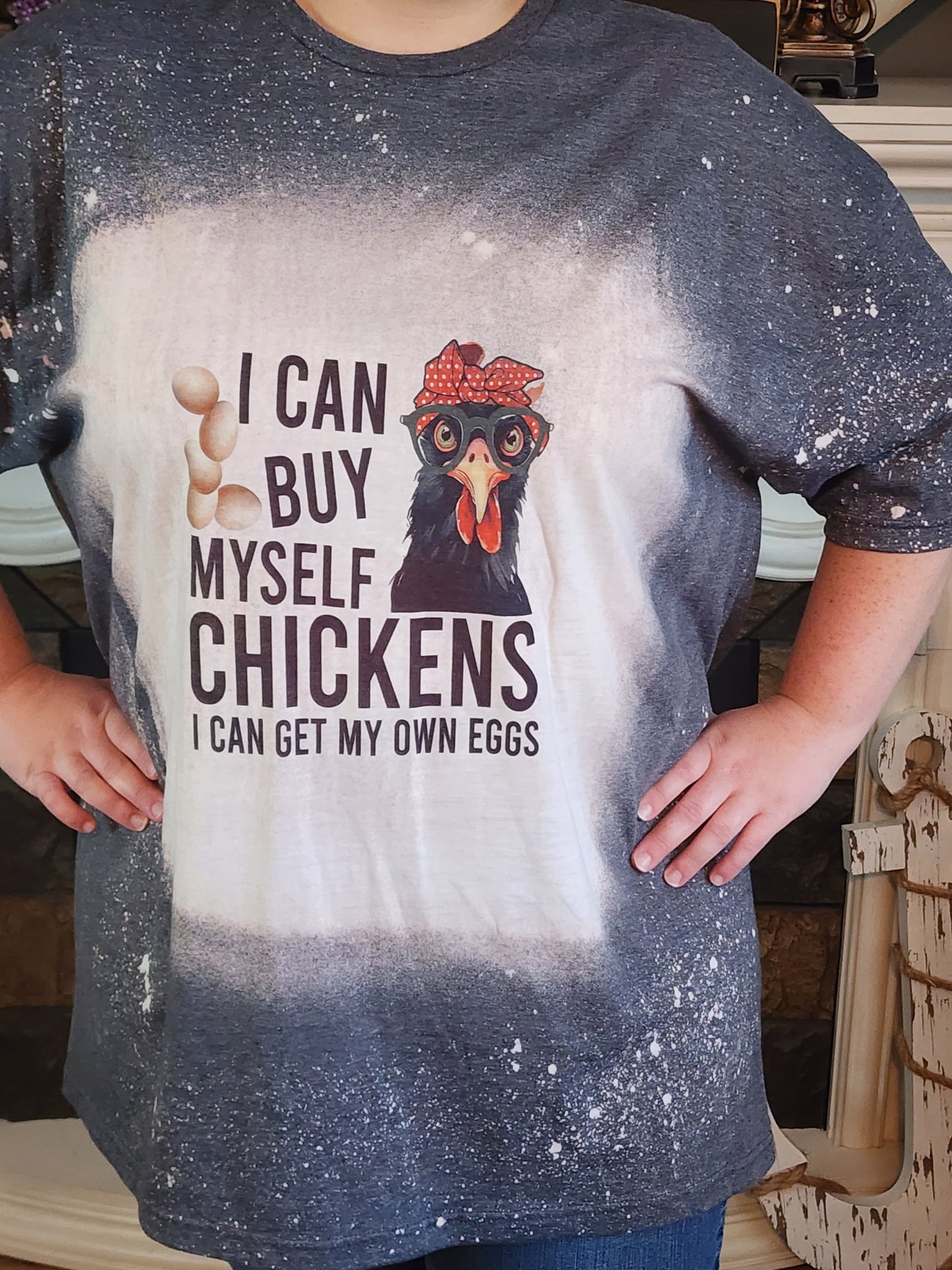 I Can Buy Myself Chickens - I Can Get My Own Eggs - Chicken Shirt -Sublimation Shirt