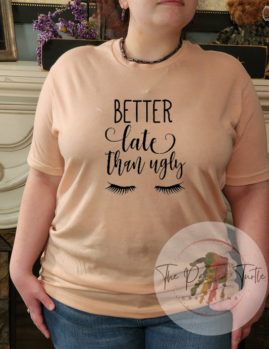 Better Late Than Ugly - Sublimation Shirt