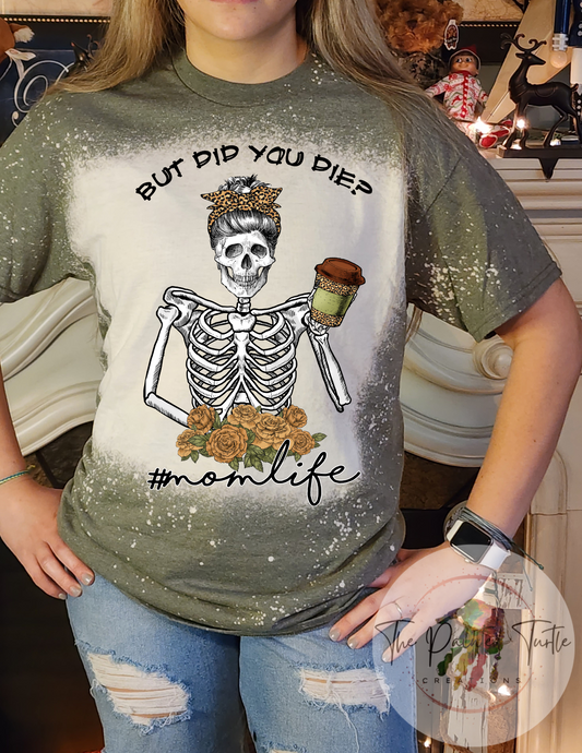 But Did You Die? #MomLife - Skeleton Messy Bun - Sublimation Shirt