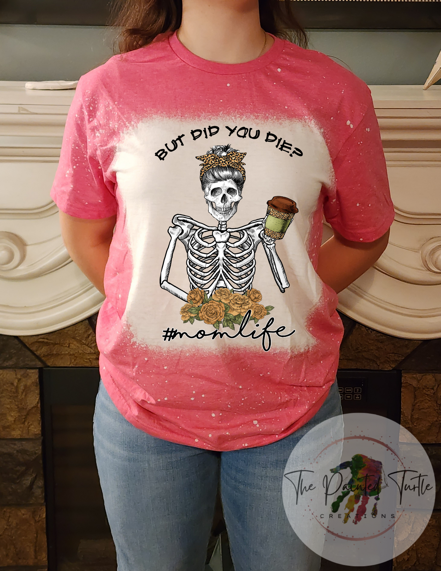 but did you die? #momlife skeleton shirt sublimation shirt