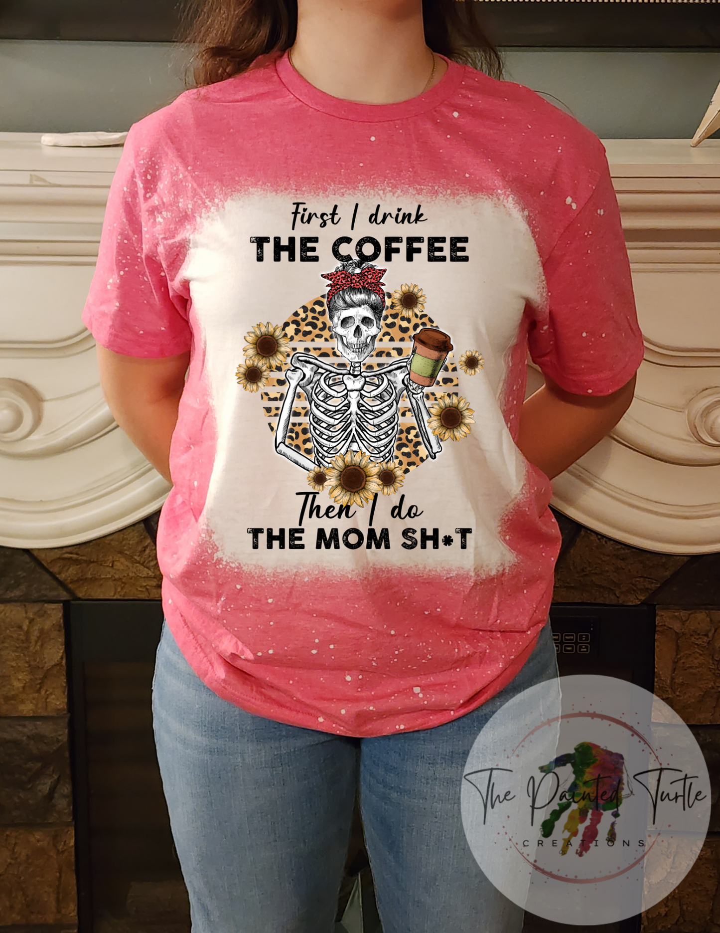 First I Drink The Coffee Then I Do The Mom Sh*T - Sublimation Shirt