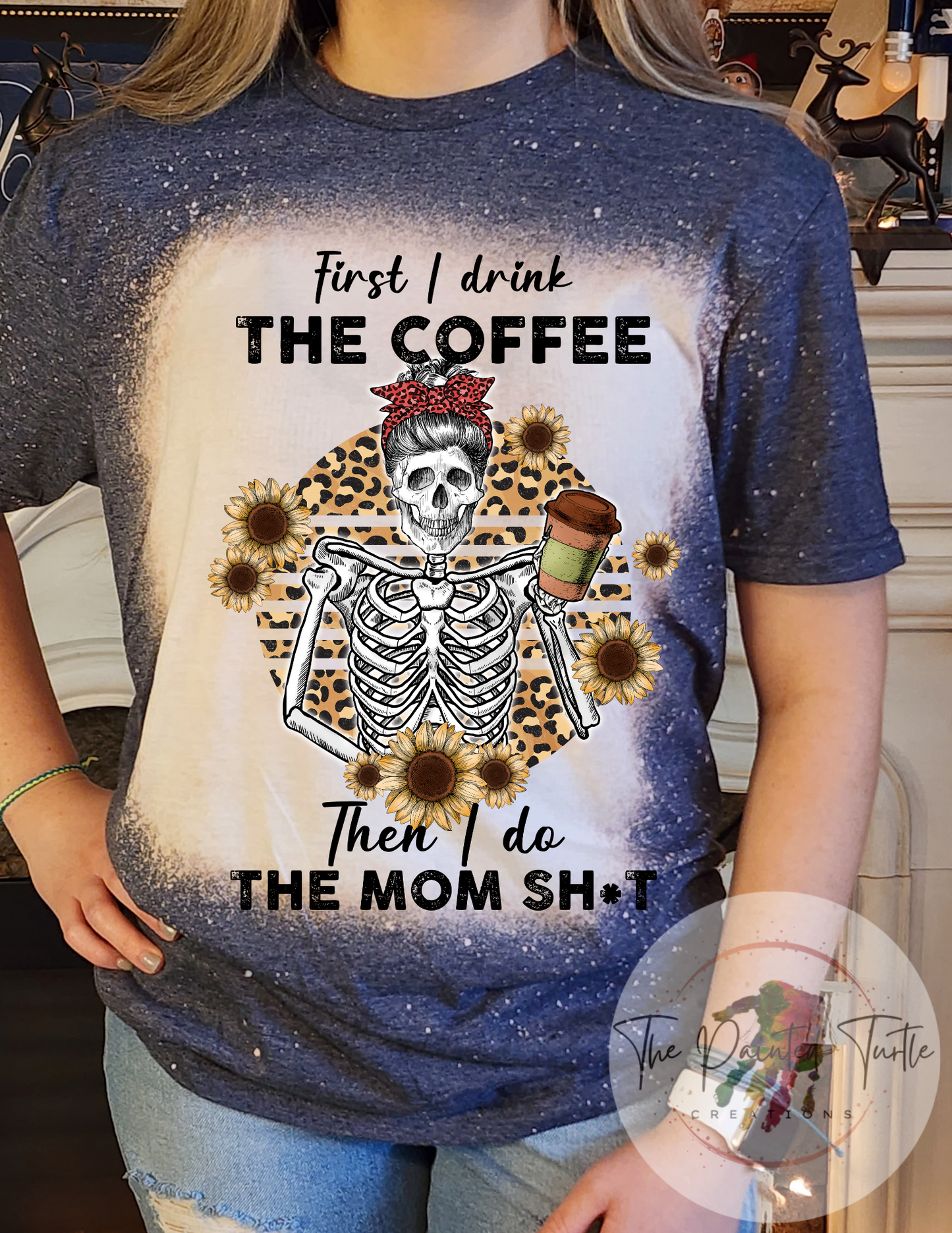 first i drink the coffee then i do the mom shit skeleton messy bun