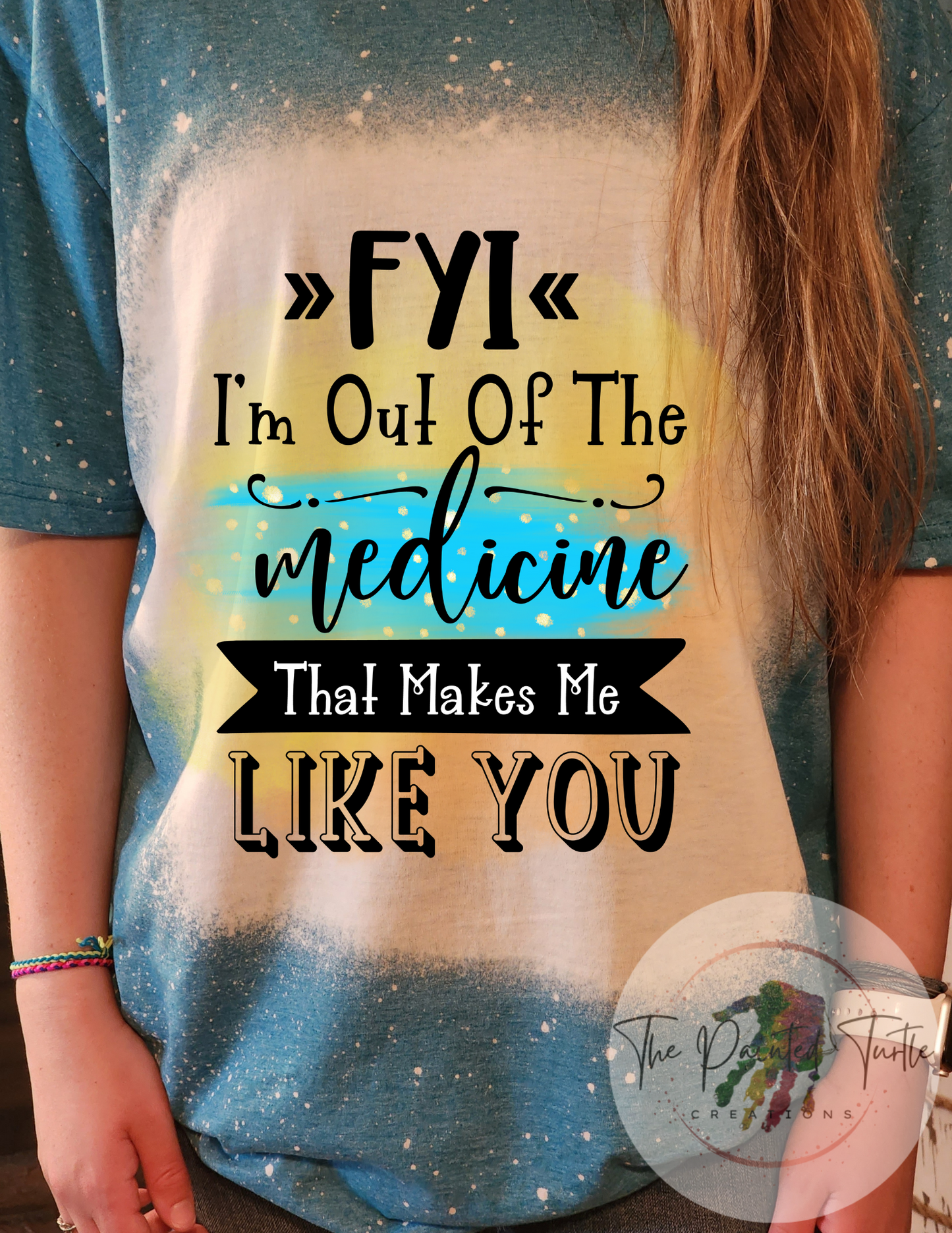 FYI I'm Out Of The Medicine That Makes Me Like You