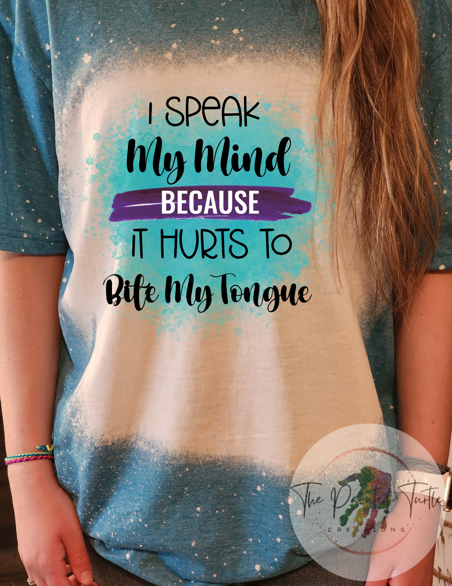 I Speak My Mind Because It Hurts To Bite MY Tongue