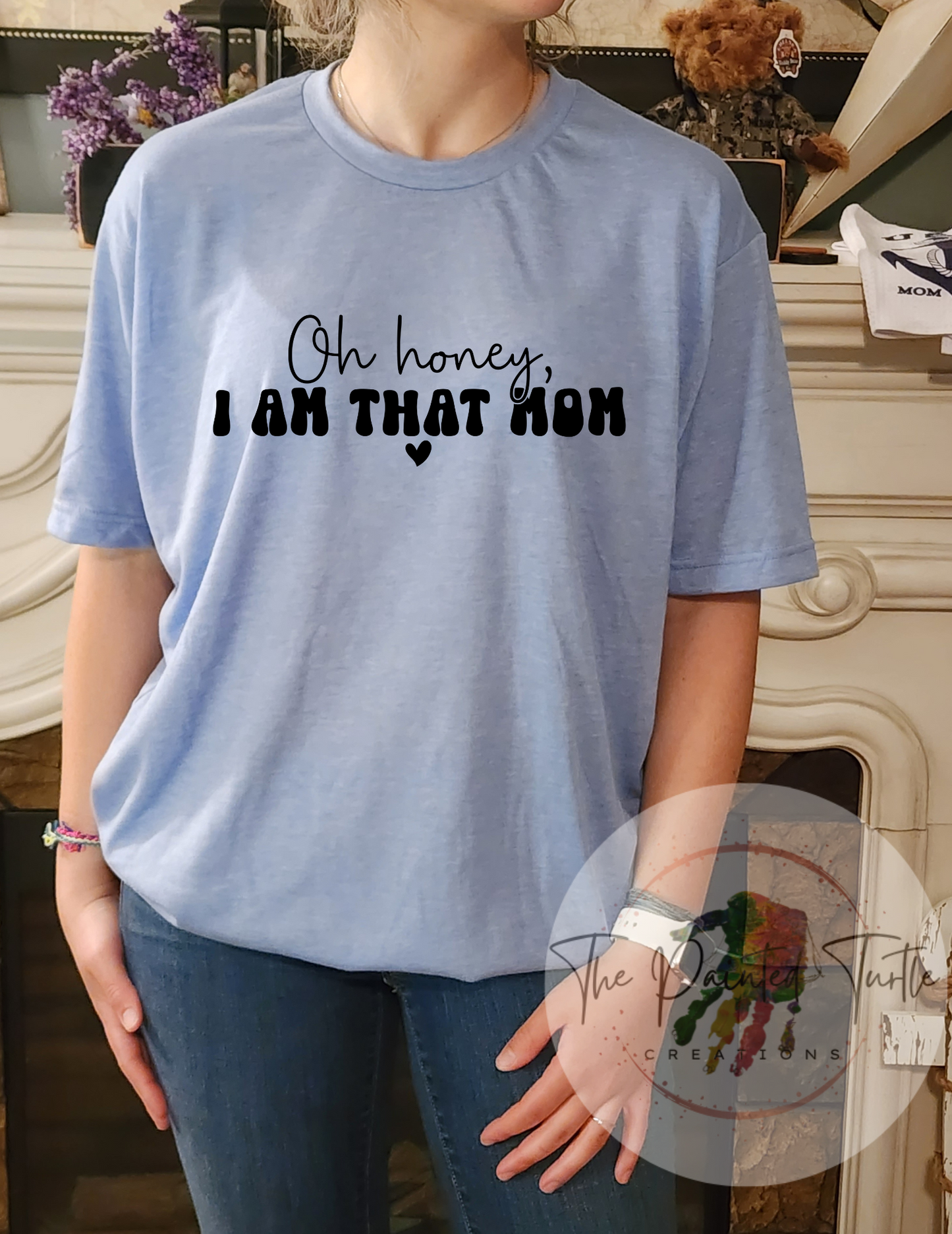 Oh Honey I am THAT Mom- Sublimation Shirt