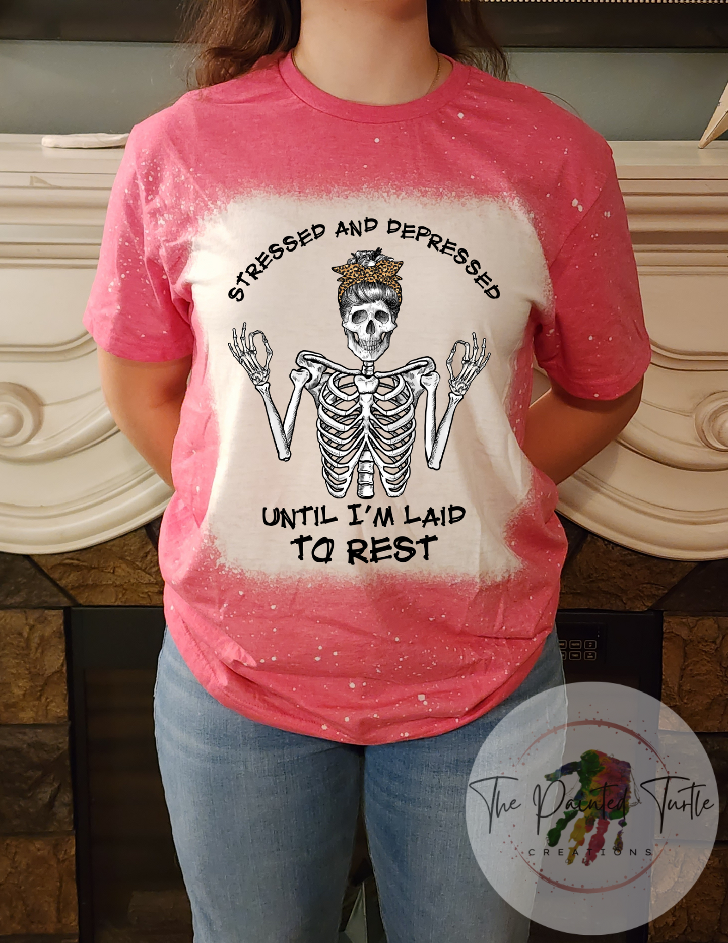 Stressed and Depressed - Until Laid to Rest - Skeleton Messy Bun - Sublimation Shirt