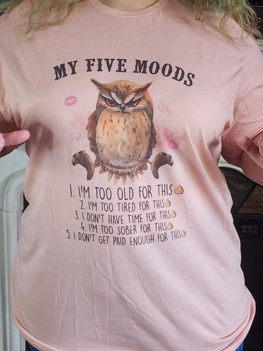 my five moods im too old for this im too tired for this i dont have time for this im too sober for this i dont get paid enough for this sublimation shirt