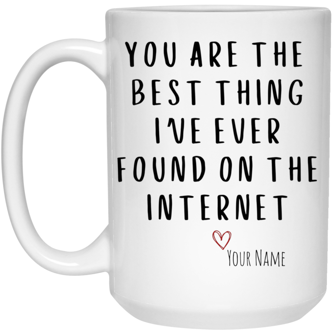 Funny Gift,Gift for Him,Boyfriend Valentines,Valentines Day Gift,Personalized Gift,Coffee Mug,Coffee Cup,Gift from Girlfriend,Gift from Wife,Internet Dating,Met Online,Mug for Him,Boyfriend Gift