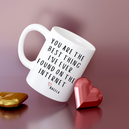 Personalized Gift - You Are The Best Thing I Ever Found On The Internet Mug, Boyfriend Valentines Day Gift for Him, Funny Gift for Him, Husband Anniversary Gift