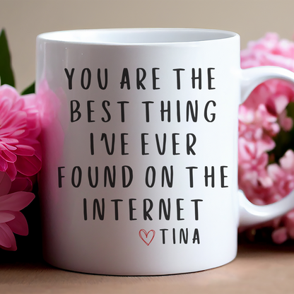 Personalized Gift - You Are The Best Thing I Ever Found On The Internet Mug, Boyfriend Valentines Day Gift for Him, Funny Gift for Him, Husband Anniversary Gift