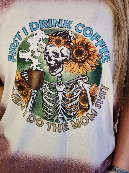 Mom Shirt - First I Drink The Coffee, Then I Do The Mom Shit - Coffee Sunflower Sublimation Shirt