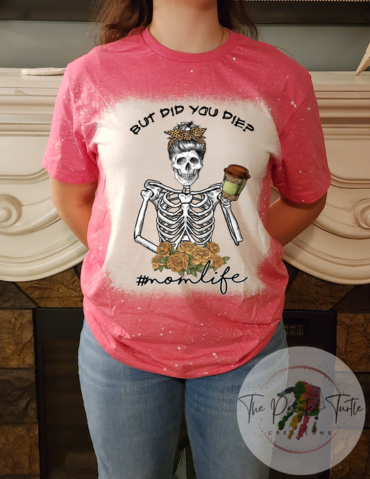 but did you die? #momlife skeleton shirt sublimation shirt