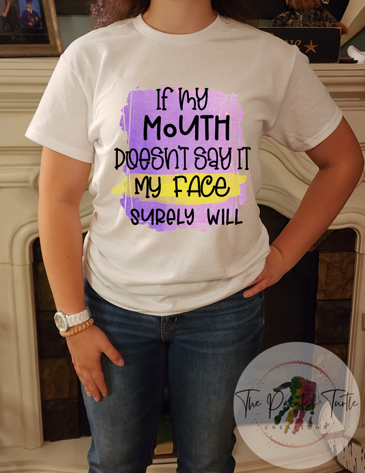 if my mouth doesnt say it my face surely will sublimation shirt