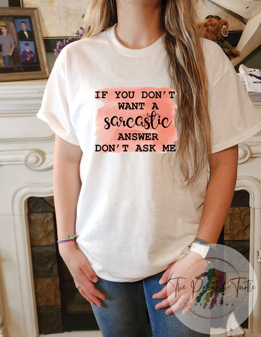 if you don't want a sarcastic answer don't ask me sublimation shirt