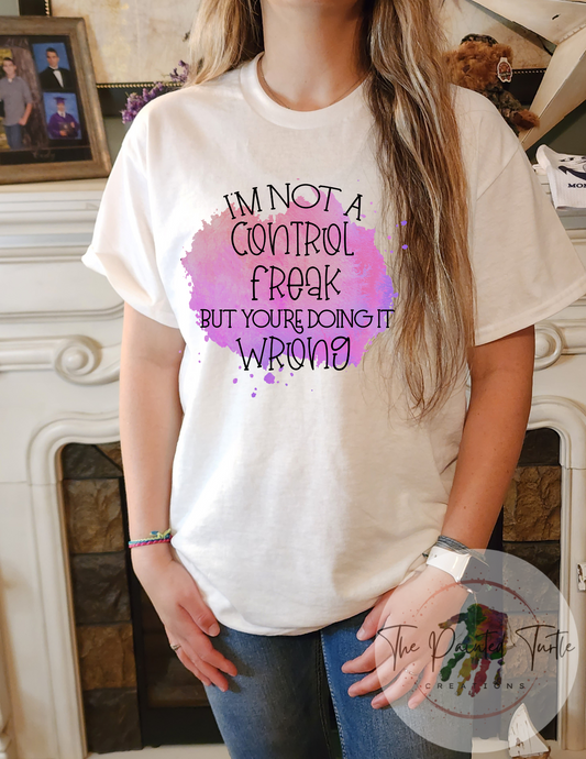 i'm not a control freak but youre doing it wrong sublimation shirt