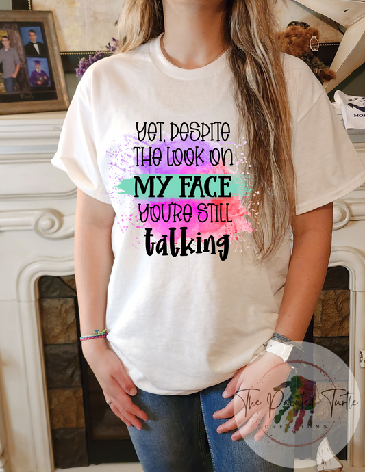 yet despite the look on my face your still talking sublimation shirt